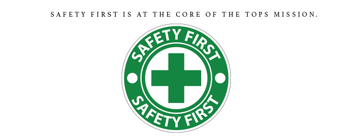 Safety First is at the core of the TOPS mission.