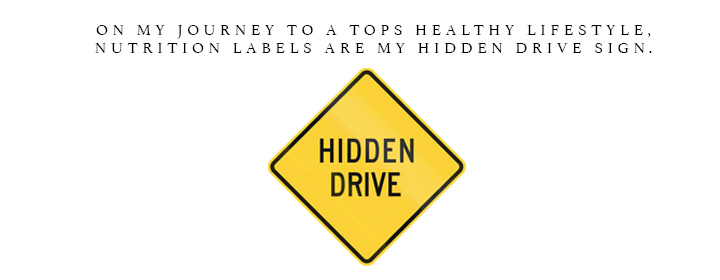 On my journey to a TOPS healthy lifestyle, nutrition labels are my hidden drive sign.