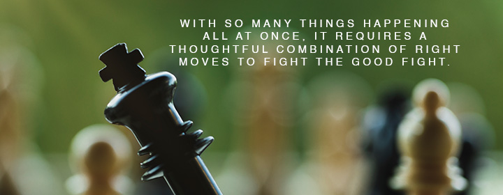 With so many things happening all at once, it requires a thoughtful combination of right moves to fight the good fight.